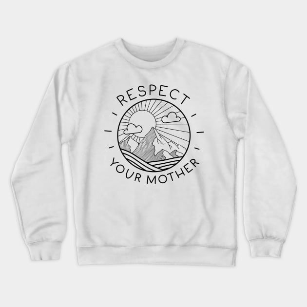 Respect Your Mother (Earth) Crewneck Sweatshirt by ladyjrae